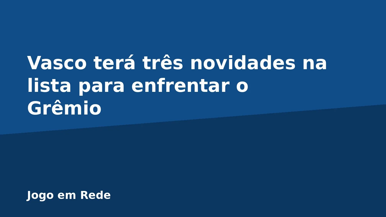 Vasco terá três novidades na lista para enfrentar o Grêmio