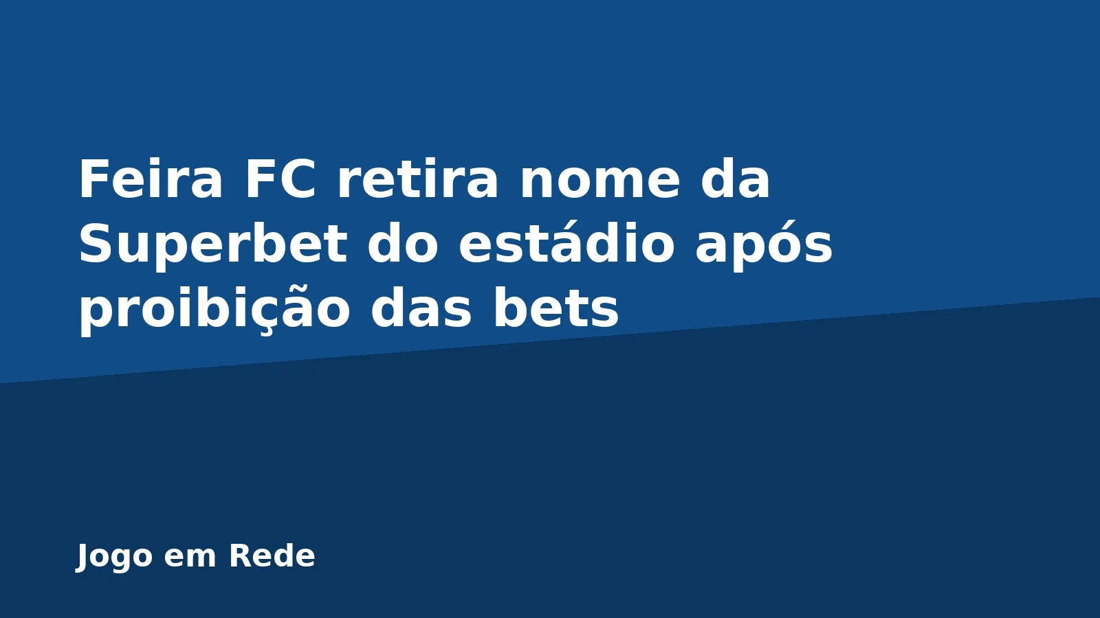 Feira FC retira nome da Superbet do estádio após proibição das bets