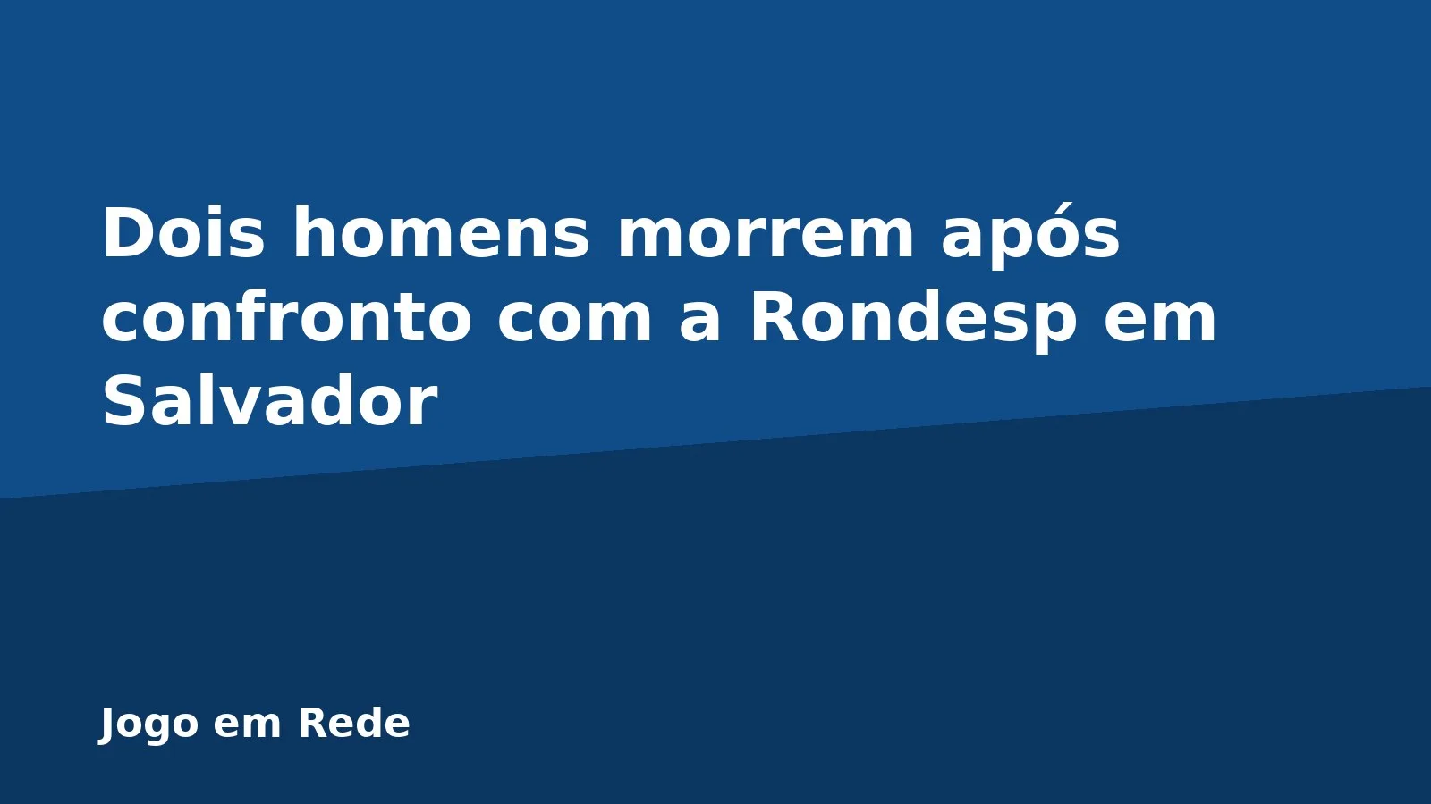 Dois homens morrem após confronto com a Rondesp em Salvador