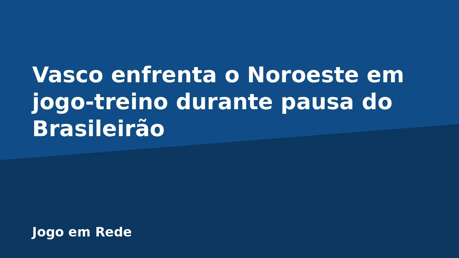 Vasco enfrenta o Noroeste em jogo-treino durante pausa do Brasileirão