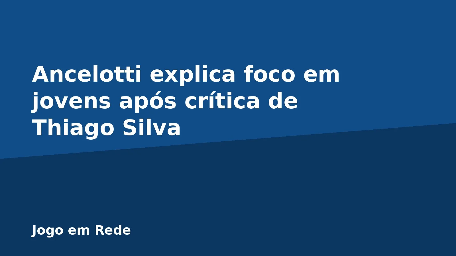 Ancelotti explica foco em jovens após crítica de Thiago Silva