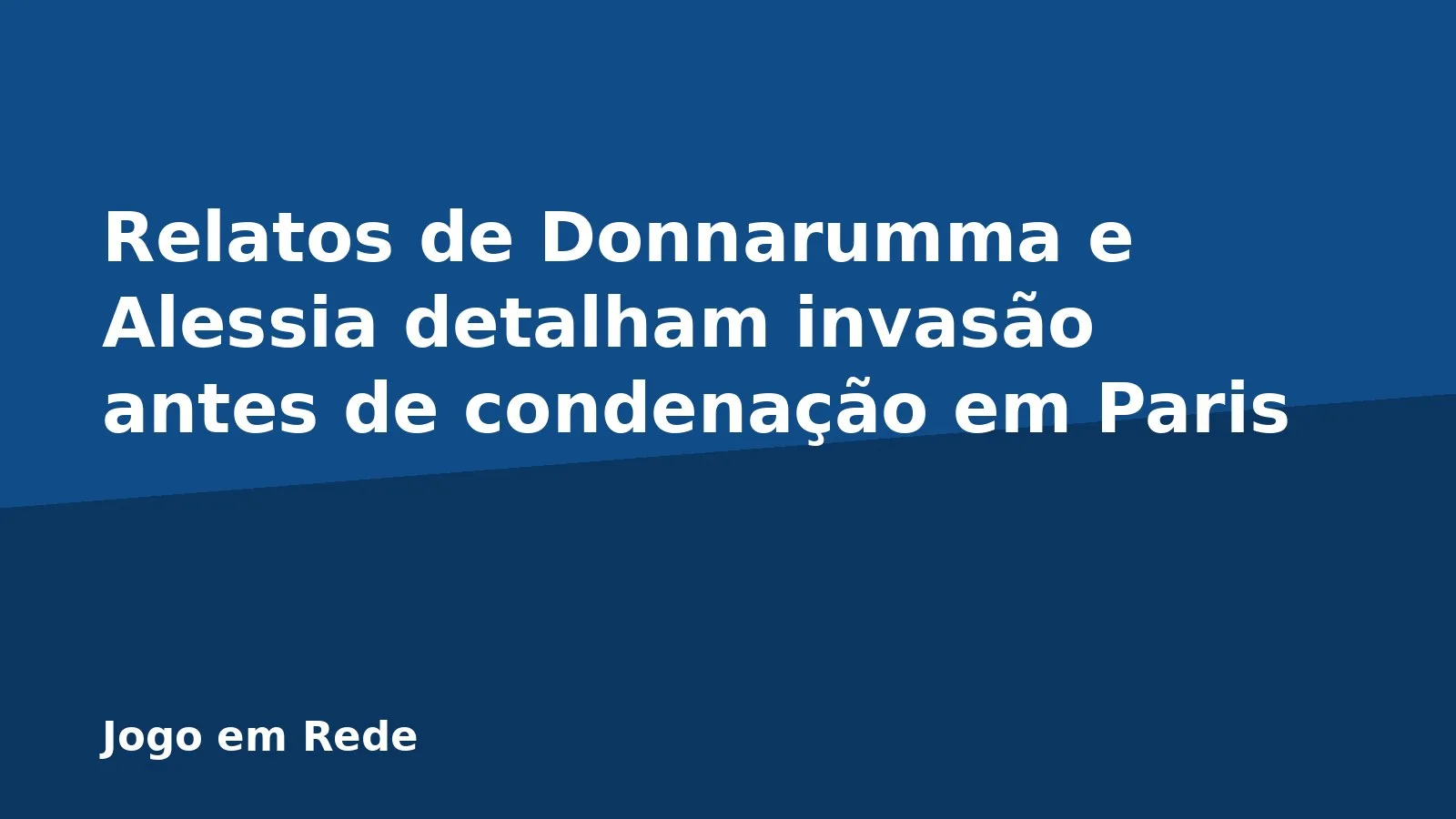 Relatos de Donnarumma e Alessia detalham invasão antes de condenação em Paris