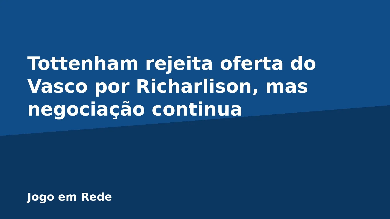 Tottenham rejeita oferta do Vasco por Richarlison, mas negociação continua