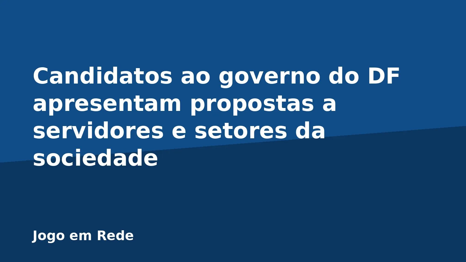 Candidatos ao governo do DF apresentam propostas a servidores e setores da sociedade