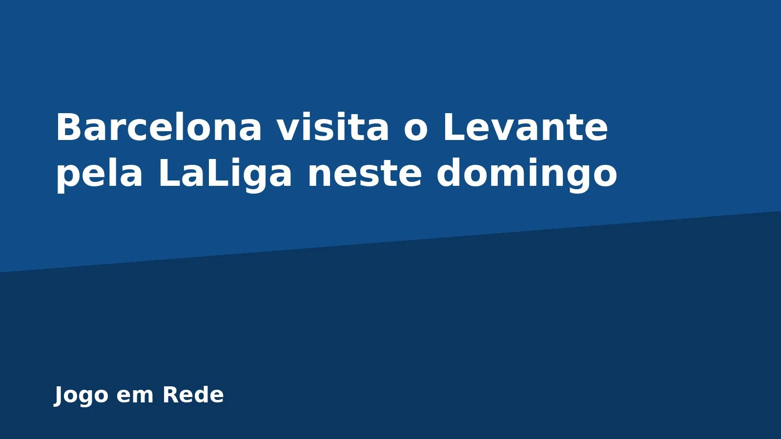Barcelona visita o Levante pela LaLiga neste domingo