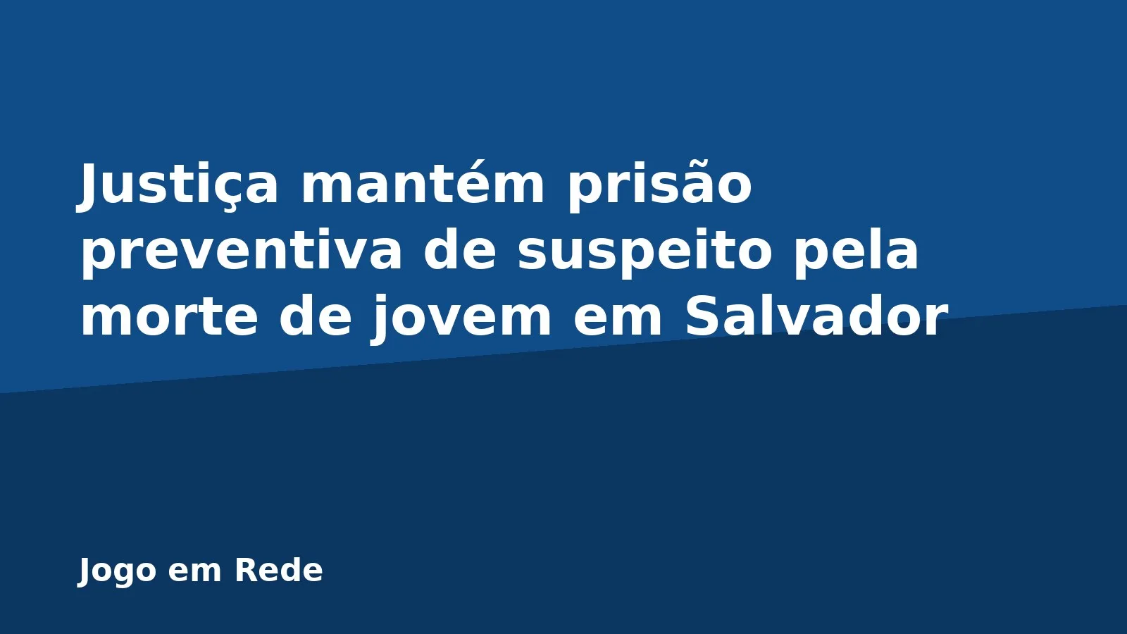 Justiça mantém prisão preventiva de suspeito pela morte de jovem em Salvador