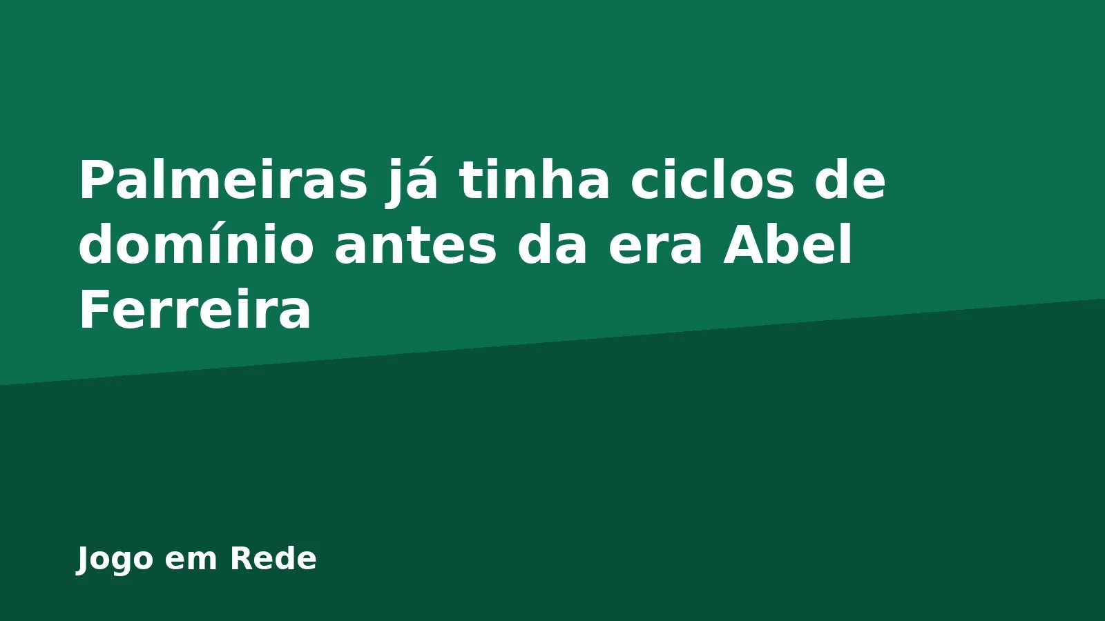 Palmeiras já tinha ciclos de domínio antes da era Abel Ferreira