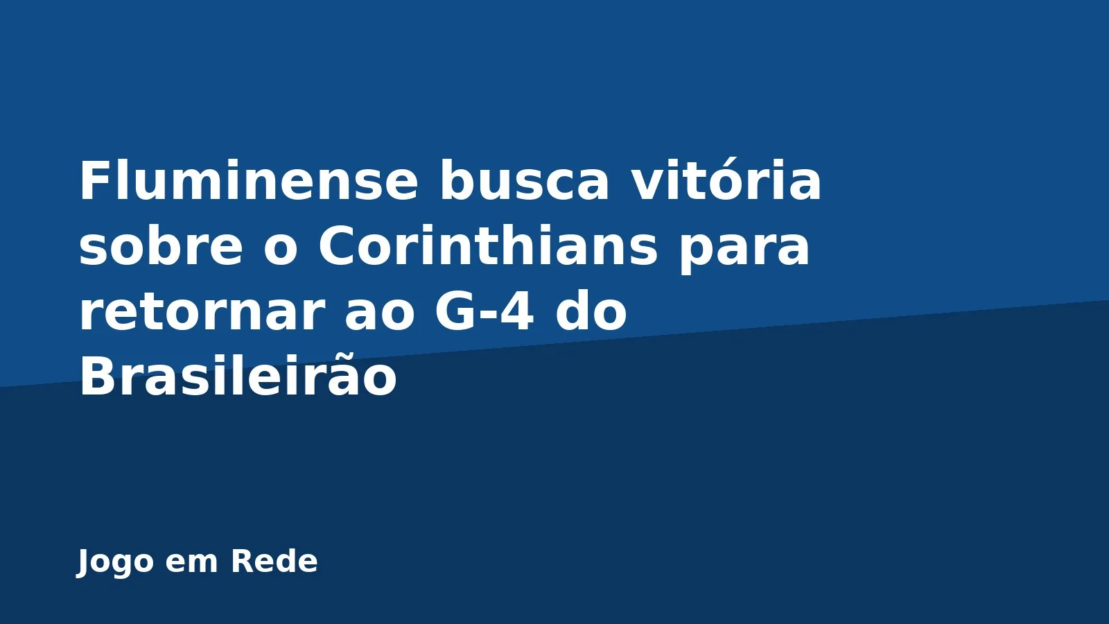 Fluminense busca vitória sobre o Corinthians para retornar ao G-4 do Brasileirão