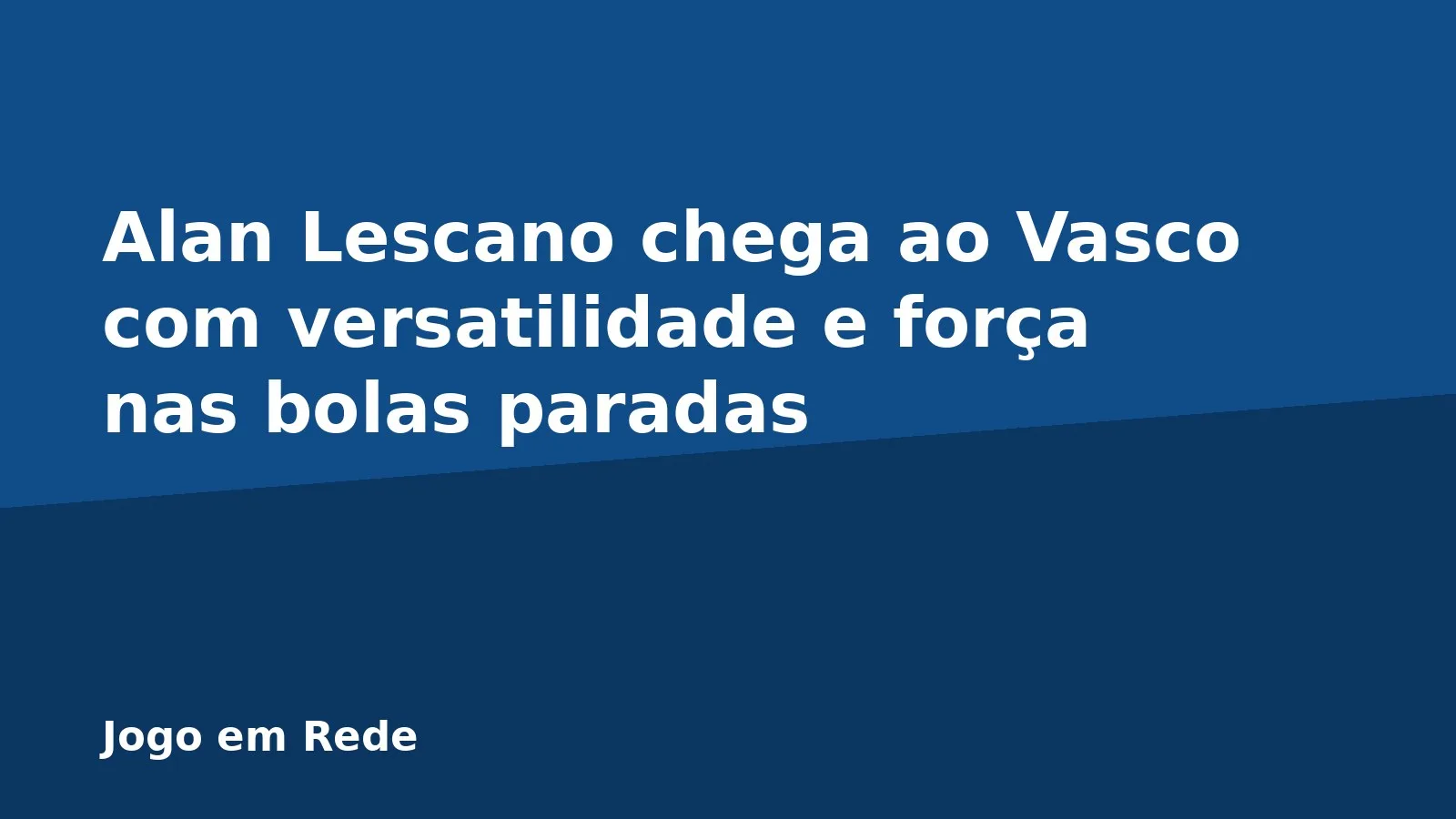 Alan Lescano chega ao Vasco com versatilidade e força nas bolas paradas
