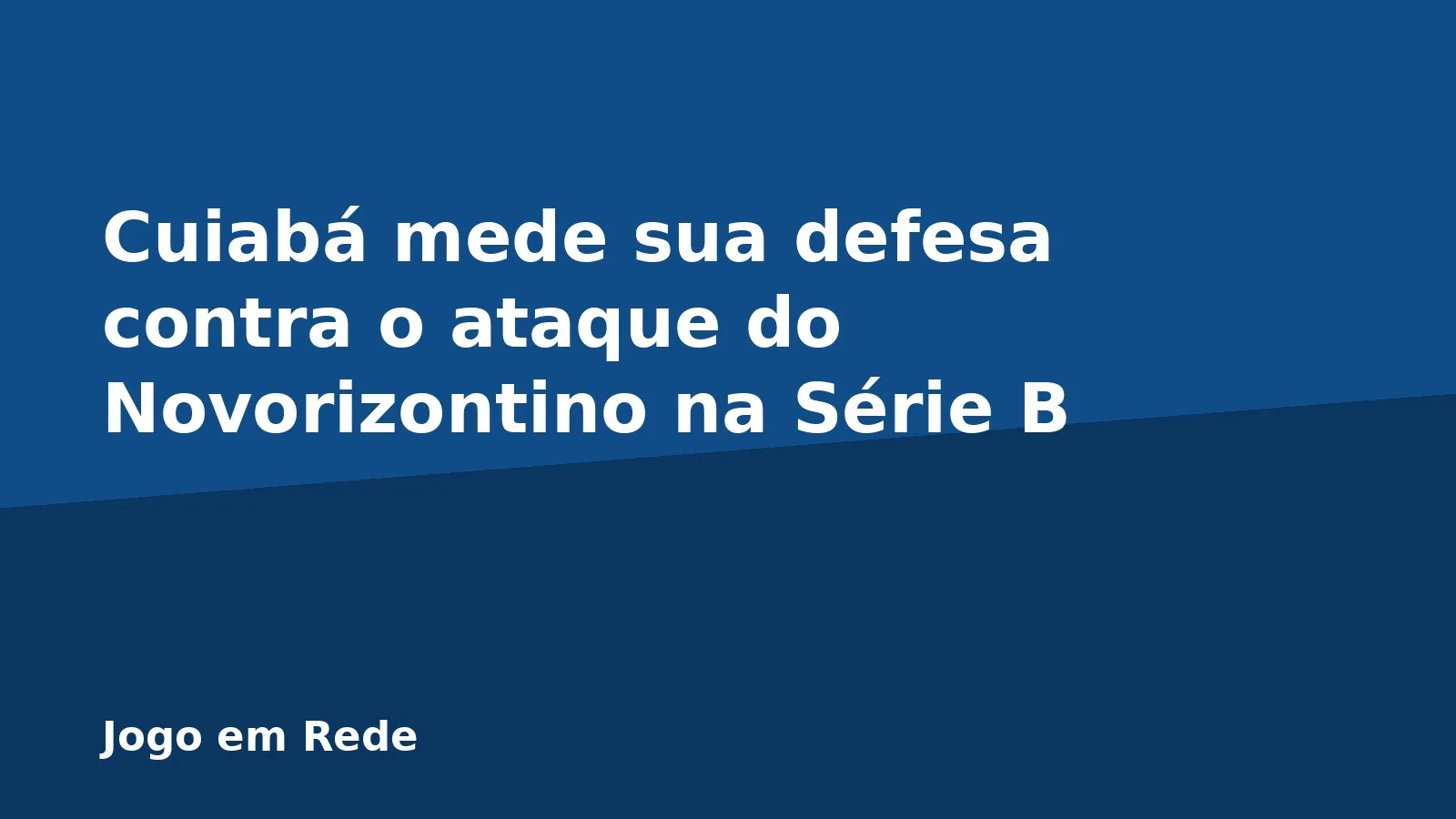 Cuiabá mede sua defesa contra o ataque do Novorizontino na Série B