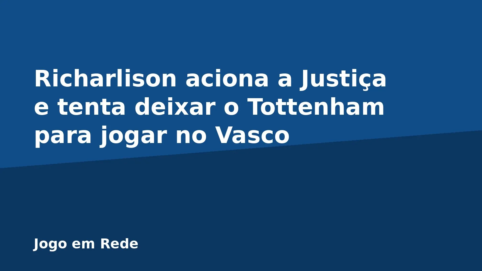 Richarlison aciona a Justiça e tenta deixar o Tottenham para jogar no Vasco
