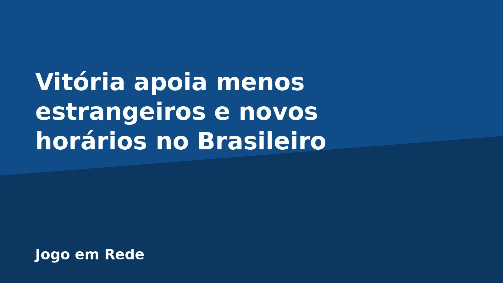 Vitória apoia menos estrangeiros e novos horários no Brasileiro