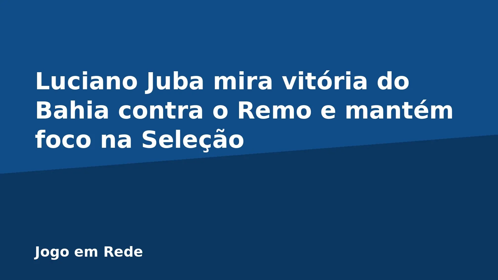 Luciano Juba mira vitória do Bahia contra o Remo e mantém foco na Seleção