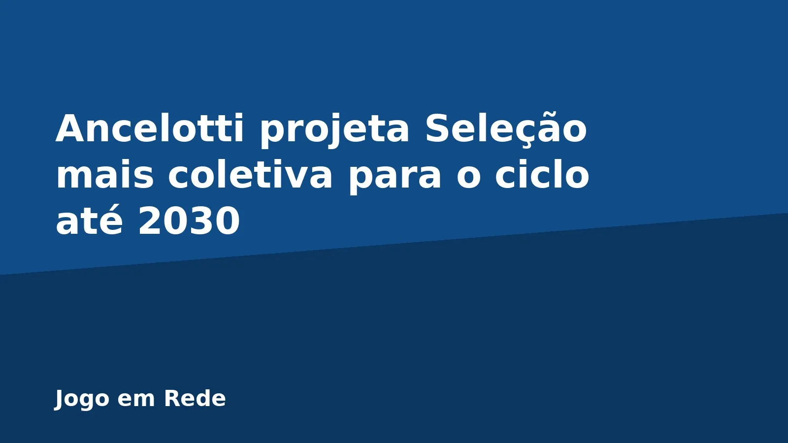 Ancelotti projeta Seleção mais coletiva para o ciclo até 2030