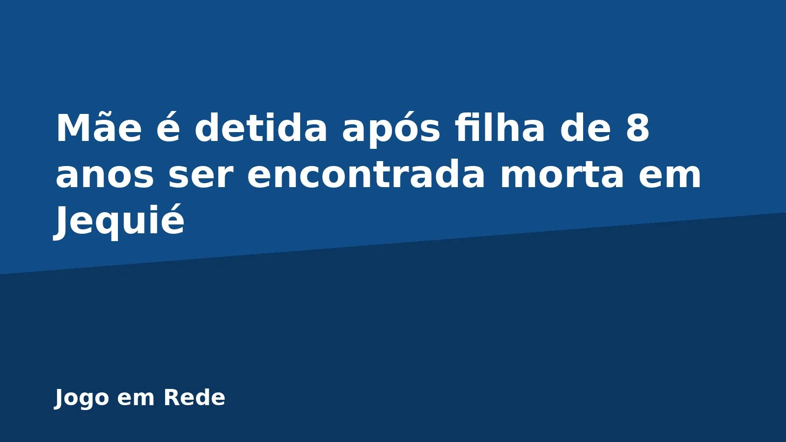 Mãe é detida após filha de 8 anos ser encontrada morta em Jequié