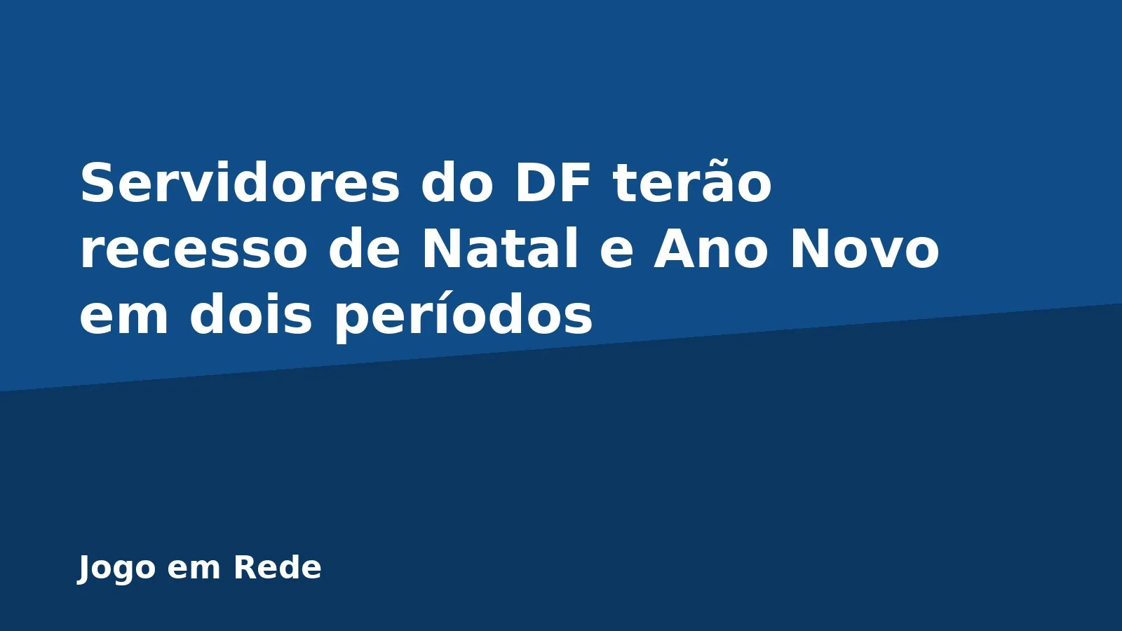 Servidores do DF terão recesso de Natal e Ano Novo em dois períodos