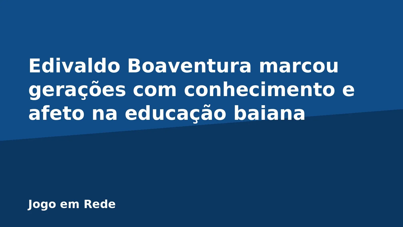Edivaldo Boaventura marcou gerações com conhecimento e afeto na educação baiana